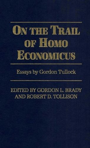 Cover image for On the Trail of Homo Economicus: Essays by Gordon Tullock