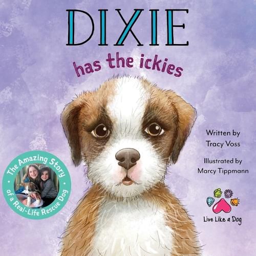 Cover image for Dixie Has the Ickies: The Amazing Story of a Real-life Rescue Dog