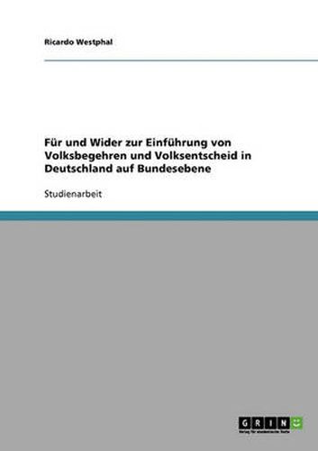 Cover image for Fur und Wider zur Einfuhrung von Volksbegehren und Volksentscheid in Deutschland auf Bundesebene
