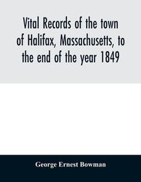 Cover image for Vital records of the town of Halifax, Massachusetts, to the end of the year 1849