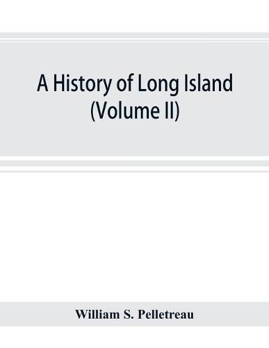 Cover image for A history of Long Island: from its earliest settlement to the present time (volume II)