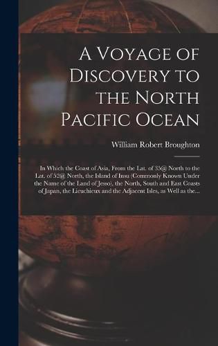 A Voyage of Discovery to the North Pacific Ocean [microform]