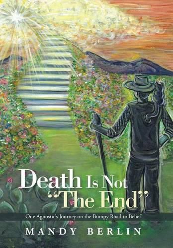 Cover image for Death Is Not The End: One Agnostic's Journey on the Bumpy Road to Belief