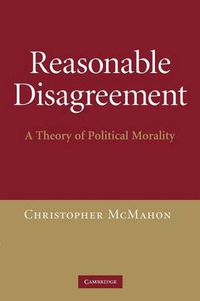 Cover image for Reasonable Disagreement: A Theory of Political Morality