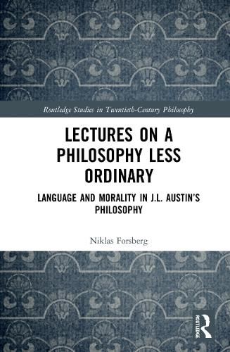 Cover image for Lectures on a Philosophy Less Ordinary: Language and Morality in J. L. Austin's Philosophy