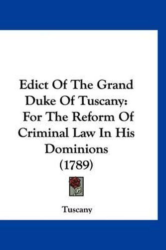 Cover image for Edict of the Grand Duke of Tuscany: For the Reform of Criminal Law in His Dominions (1789)