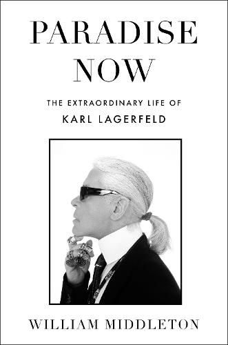 Paradise Now: The Extraordinary Life of Karl Lagerfeld