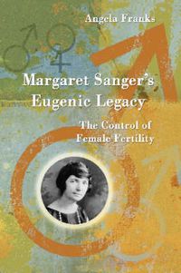 Cover image for Margaret Sanger's Eugenic Legacy: The Control of Female Fertility