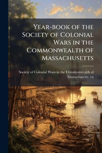 Cover image for Year-book of the Society of Colonial Wars in the Commonwealth of Massachusetts