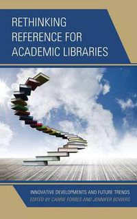 Cover image for Rethinking Reference for Academic Libraries: Innovative Developments and Future Trends