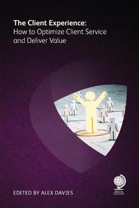 Cover image for The Client Experience: How to Optimize Client Service and Deliver Value