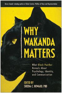 Cover image for Why Wakanda Matters: What Black Panther Reveals About Psychology, Identity, and Communication