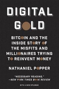 Cover image for Digital Gold: Bitcoin and the Inside Story of the Misfits and Millionaires Trying to Reinvent Money