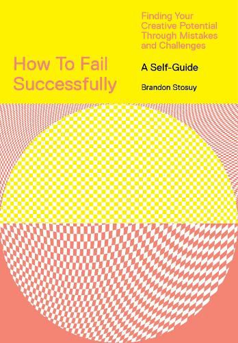 Cover image for How to Fail Successfully: Finding Your Creative Potential Through Mistakes and Challenges