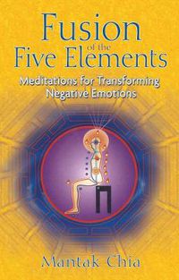 Cover image for Fusion of the Five Elements: Meditations for Transforming Negative Emotions
