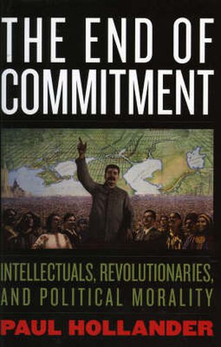 Cover image for The End of Commitment: Intellectuals, Revolutionaries, and Political Morality in the Twentieth Century