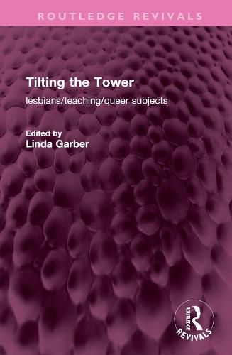 Cover image for Tilting the Tower: lesbians/ teaching/ queer subjects