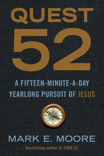 Quest 52: A Fifteen-Minute-A-Day Yearlong Pursuit of Jesus