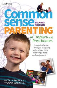 Cover image for Common Sense Parenting of Toddlers and Preschoolers: Practical, Effective Strategies for Raising Well-Behaved Kids and Being a More Confident Parent