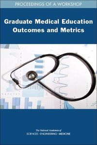 Cover image for Graduate Medical Education Outcomes and Metrics: Proceedings of a Workshop