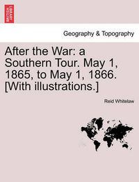 Cover image for After the War: A Southern Tour. May 1, 1865, to May 1, 1866. [With Illustrations.]