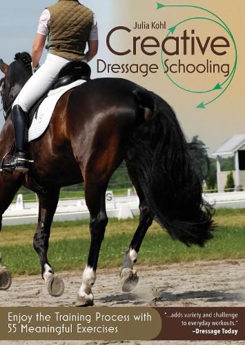 Cover image for Creative Dressage Schooling: Enjoy the Training Process with 55 Meaningful Exercises