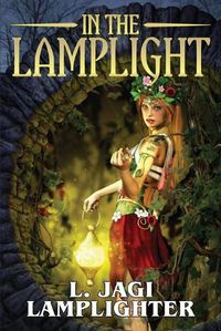 Cover image for In the Lamplight: The Fantastic Worlds of L. Jagi Lamplighter