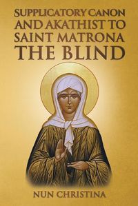 Cover image for Supplicatory Canon and Akathist to Saint Matrona the Blind