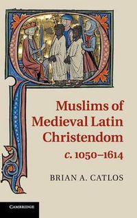 Cover image for Muslims of Medieval Latin Christendom, c.1050-1614