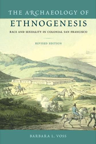 Cover image for The Archaeology of Ethnogenesis: Race and Sexuality in Colonial San Francisco