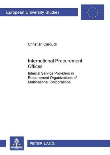 Cover image for International Procurement Offices: Internal Service Providers in Procurement Organizations of Multinational Corporations