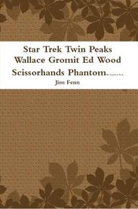 Cover image for Star Trek Twin Peaks Wallace Gromit Ed Wood Scissorhands Phantom