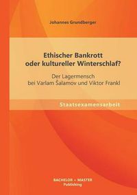 Cover image for Ethischer Bankrott oder kultureller Winterschlaf? Der Lagermensch bei Varlam Salamov und Viktor Frankl