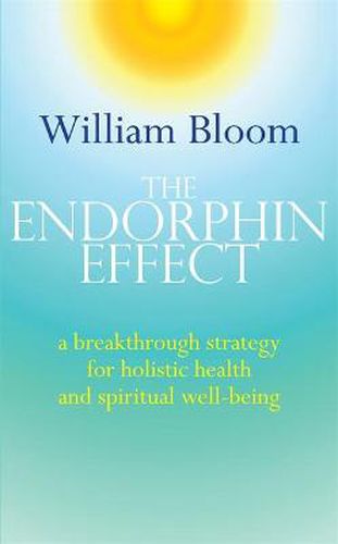 Cover image for The Endorphin Effect: A breakthrough strategy for holistic health and spiritual wellbeing