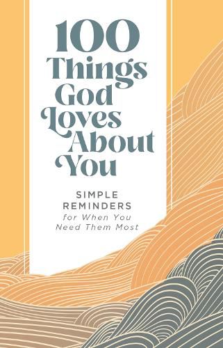 Cover image for 100 Things God Loves About You: Simple Reminders for When You Need Them Most