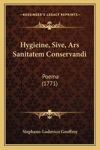 Cover image for Hygieine, Sive, Ars Sanitatem Conservandi: Poema (1771)