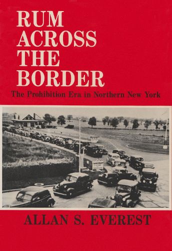 Cover image for Rum Across the Border: The Prohibition Era in Northern New York