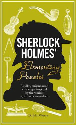 Sherlock Holmes' Elementary Puzzles: Riddles, enigmas and challenges inspired by the world's greatest crime-solver