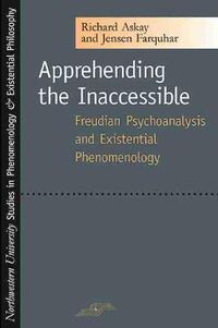 Cover image for Apprehending the Inaccessible: Freudian Psychoanalysis and Existential Phenomenology