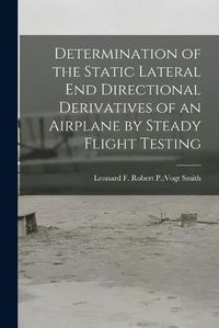 Cover image for Determination of the Static Lateral End Directional Derivatives of an Airplane by Steady Flight Testing