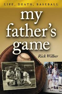 Cover image for My Father's Game: Life, Death, Baseball