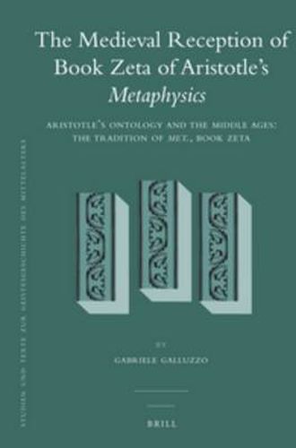 Cover image for The Medieval Reception of Book Zeta of Aristotle's Metaphysics (2 vol. set): Vol. 1: Aristotle's Ontology and the Middle Ages: The Tradition of Met., Book Zeta // Vol. 2: Pauli Veneti Expositio in duodecim libros Metaphisice Aristotelis, 'Liber VII