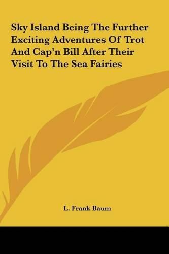 Cover image for Sky Island Being the Further Exciting Adventures of Trot and Cap'n Bill After Their Visit to the Sea Fairies