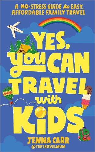 Cover image for Yes, You Can Travel With Kids