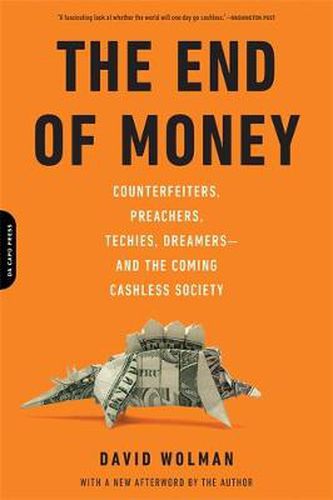 Cover image for The End of Money: Counterfeiters, Preachers, Techies, Dreamers--and the Coming Cashless Society