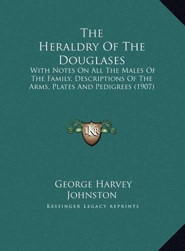 The Heraldry of the Douglases: With Notes on All the Males of the Family, Descriptions of the Arms, Plates and Pedigrees (1907)