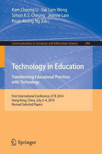 Cover image for Technology in Education. Transforming Educational Practices with Technology: International Conference, ICTE 2014, Hong Kong, China, July 2-4, 2014. Revised Selected Papers