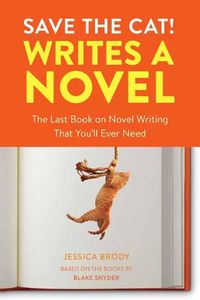 Cover image for Save the Cat! Writes a Novel: The Last Book On Novel Writing That You'll Ever Need