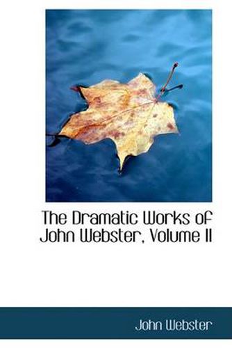 The Dramatic Works of John Webster, Volume II