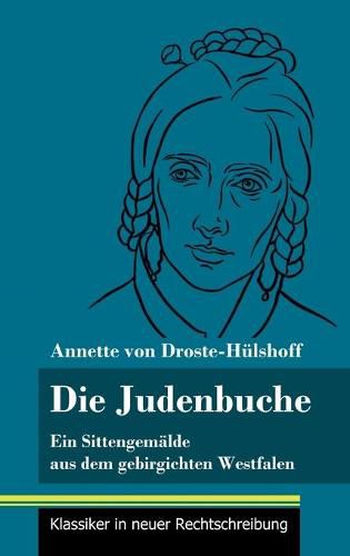 Die Judenbuche: Ein Sittengemalde aus dem gebirgichten Westfalen (Band 133, Klassiker in neuer Rechtschreibung)